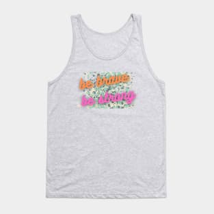 BE BRAVE AND BE STRONG Tank Top